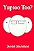 Yuptoo Too? by David Ditchfield