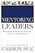 Mentoring Leaders: Wisdom for Developing Character, Calling, and Competency by Pue, Carson (2005) Paperback