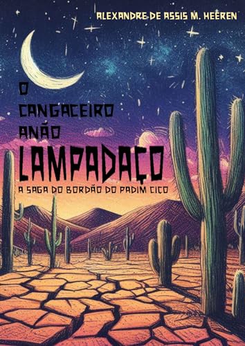 LAMPADAÇO - O CANGACEIRO ANÃO: A SAGA DO BORDÃO DO PADIM CIÇO (Portuguese Edition)
