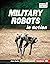 Military Robots in Action (Military Machines (UpDog Books ™))
