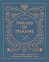 Threads of Treasure: How to Make, Mend, and Find Meaning through Thread