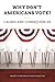 Why Don't Americans Vote? Causes and Consequences