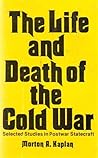 Life and Death of the Cold War Selected Studies in Postwar Statecraft
