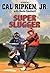Cal Ripken, Jr.'s All-Stars Super Slugger by Cal Ripken (2013-02-12)