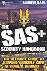 The SAS+ Security Handbook: The Ultimate Guide to Keeping Yourself Safe at Home & Abroad by Kain, Andrew (2014) Paperback
