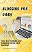 Blogging for Cash: Easy Way...