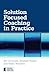 Solution Focused Coaching in Practice (Essential Coaching Skills and Knowledge) by Bill O'Connell (2012-07-13)