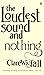 The Loudest Sound and Nothi...