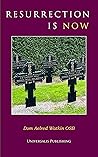 Resurrection Is Now: how death is not only an end but a beginning, and how to live life as a preparation for death and resurrection. Resurrection Is Now: how death is not only an end but a beginning, and how to live life as a preparation for death and resurrection.
