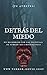 Detrás del Miedo: Un Recorr...