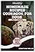 Healthy Homemade Recipe Cookbook for Dogs by Jonathan Welsh