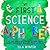 My First Science Alphabet: A Very Simple Introduction to Anatomy, Astronomy, Biology, Chemistry, Earth Sciences, Mathematics, Physics and Zoology