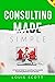 CONSULTING MADE SIMPLE: A P...