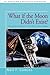 What if the Moon Didn't Exist?: Voyages to Earths That Might Have Been by Comins, Neil F. (2012) Paperback