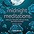 Midnight Meditations: Calm Your Thoughts, Still Your Body, and Return to Sleep