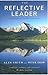 The Reflective Leader by Alan Smith, Peter Shaw 1st (first) Edition (2011)