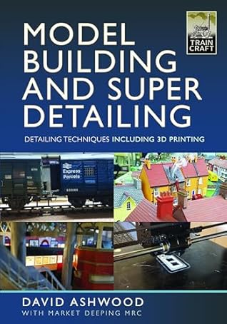 Model Building and Super Detailing: in 3D Printing (Train Craft)