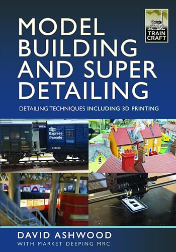 Model Building and Super Detailing: in 3D Printing (Train Craft)