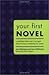 Your First Novel: An Author Agent Team Share the Keys to Achieving Your Dream