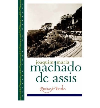 [Quincas Borba] (By: Machado de Assis) [published: April, 1999]