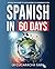 Spanish in 60 Days: The Language Learning Workbook to Help You Speak Just Like the Locals With Common Slang Words and Phrases, Conversation Starters, and Grammar Rules to Live By! (Learn Spanish)