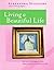 Living a Beautiful Life: 500 Ways to Add Elegance, Order, Beauty and Joy to Your Life