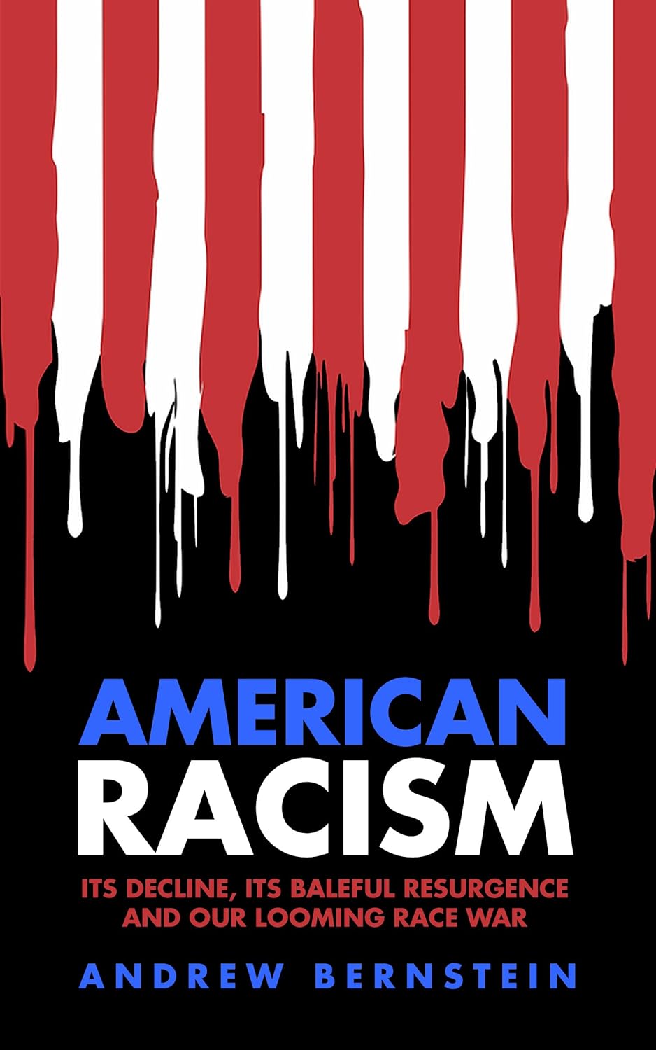 American Racism: Its Decline, Its Baleful Resurgence, and Our Looming Race War