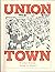 Union Town a Labor History ...