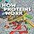 How Proteins Work