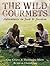 The Wild Gourmets: Adventures in Food and Freedom by Grieve, Guy, Miers, Thomasina 1st (first) Edition (2007)