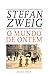 O Mundo de Ontem by Stefan Zweig