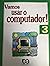 Vamos Usar o Computador - V...