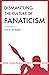 Dismantling the Culture of Fanaticism