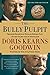 The Bully Pulpit: Theodore Roosevelt, William Howard Taft, and the Golden Age of Journalism