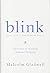 Blink by Malcolm Gladwell. (Little, Brown and Company,2005) [Hardcover]