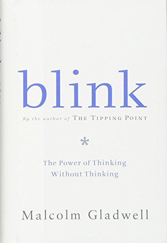 Blink by Malcolm Gladwell. (Little, Brown and Company,2005) [Hardcover]