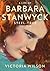 A Life of Barbara Stanwyck: Steel-True 1907-1940