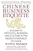 Chinese Business Etiquette: A Guide to Protocol, Manners, and Culture in the People's Republic of China by Scott D. Seligman (1999-08-19)
