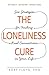 The Loneliness Cure: Six Strategies for Finding Real Connections in Your Life Paperback May 1, 2015