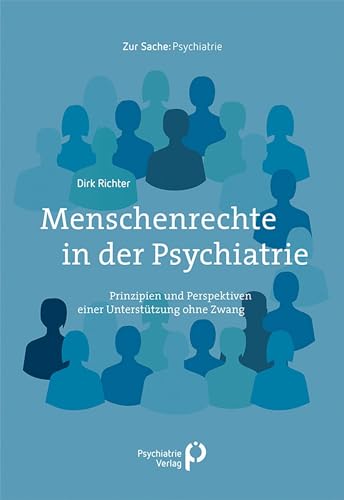 Menschenrechte in der Psychiatrie: Prinzipien und Perspektiven einer psychosozialen Unterstützung ohne Zwang (German Edition)
