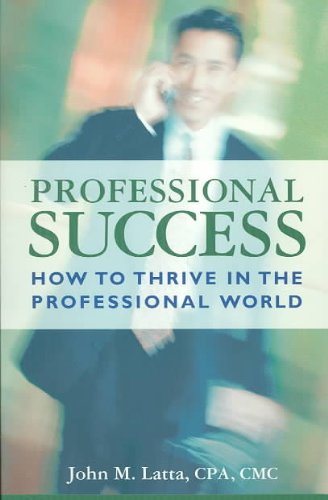 Professional Success: How to Thrive in the Professional World (Paperback)