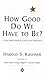 How Good Do We Have To Be? - A New Understanding of Guilt and Forgiveness.