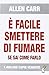 [E Facile Smettere Di Fumare Se Sai Come Farlo] [By by Allen Carr