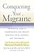 Conquering Your Migraine: The Essential Guide to Understanding and Treating Migraines for all Sufferers and Their Families by Seymour Diamond (2001-04-03)