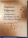 Northern Exposure: Interpretative Devolution and the Iron Ages in Britain