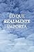 Lo que realmente importa by Maria Lorena Mier y Terán M...