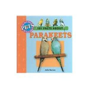 101 Facts About Parakeets (101 Facts About Pets)