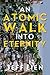 An Atomic Walk into Eternity by Jeff Lien