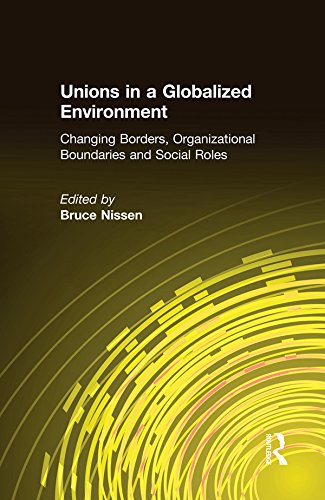 Unions in a Globalized Environment: Changing Borders, Organizational Boundaries and Social Roles (Kindle Edition)