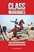 Class Wargames : Ludic Subversion Against Spectacular Capitalism by Richard Barbrook (2015-04-01)